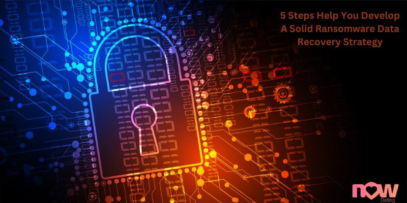 5 Steps Help You Develop A Solid Ransomware Data Recovery Strategy