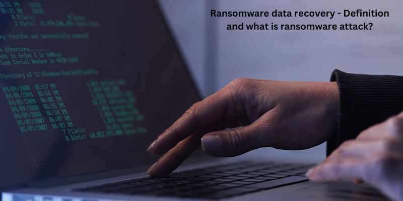 Ransomware data recovery - Definition and what is ransomware attack?