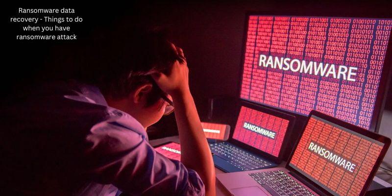 Ransomware data recovery - Things to do when you have ransomware attack