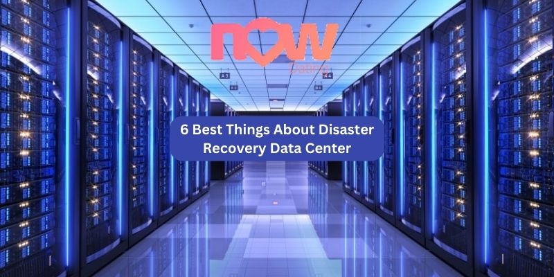6 Best Things About Disaster Recovery Data Center