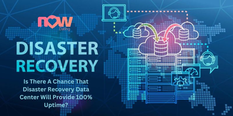 Is There A Chance That Disaster Recovery Data Center Will Provide 100% Uptime?