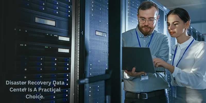 Disaster Recovery Data Center Is A Practical Choice.
